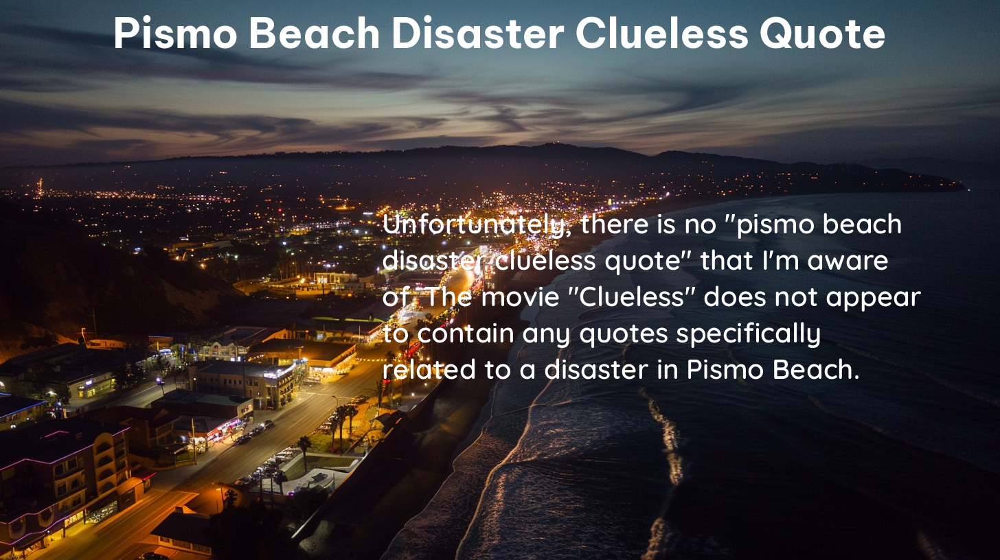 pismo beach disaster clueless quote